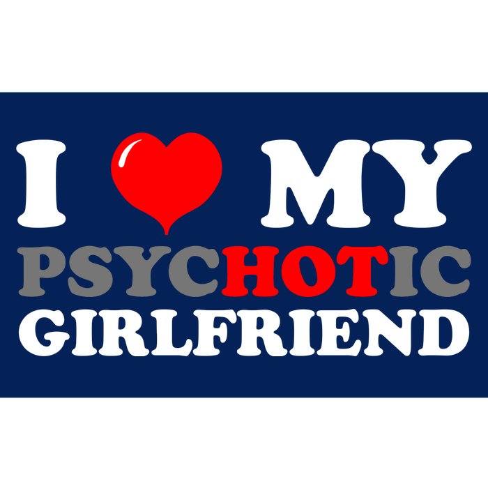 I Love My Psychotic Girlfriend Funny Gift Bumper Sticker