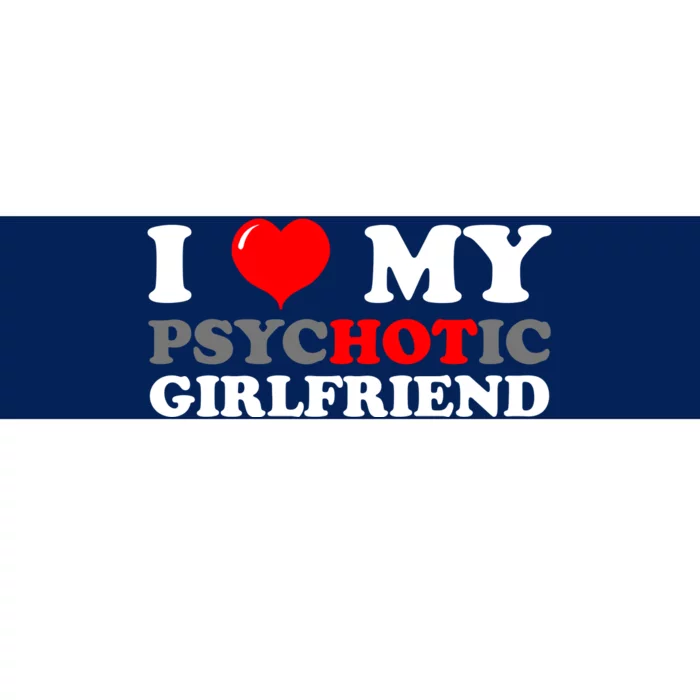 I Love My Psychotic Girlfriend Funny Gift Bumper Sticker