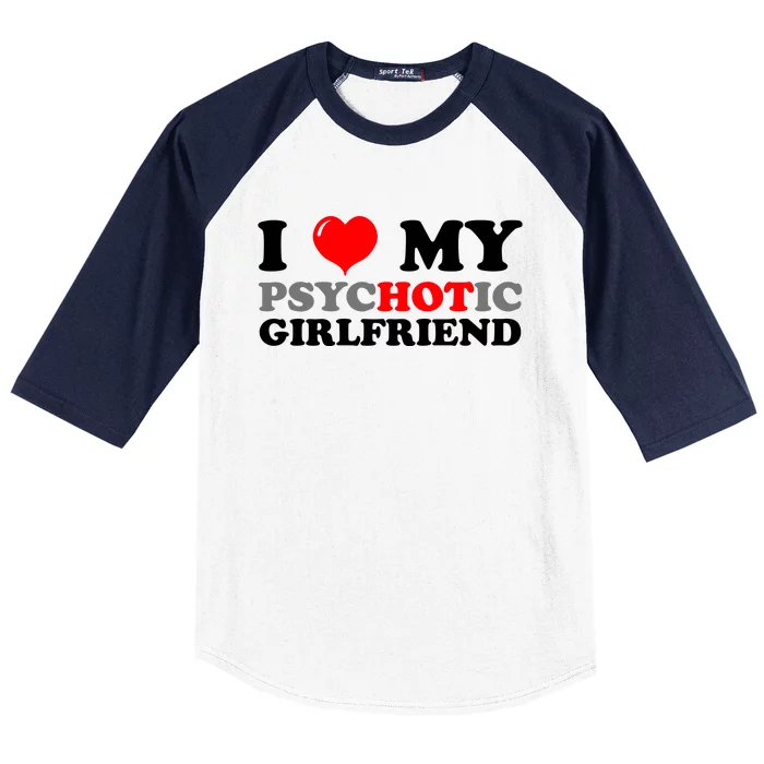 I Love My Psychotic Girlfriend Funny Gift Baseball Sleeve Shirt