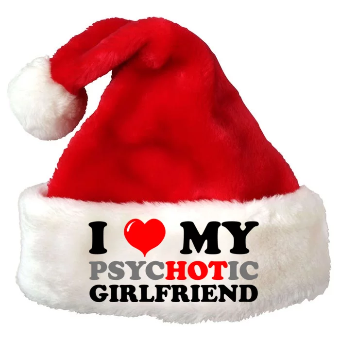 I Love My Psychotic Girlfriend Funny Gift Premium Christmas Santa Hat