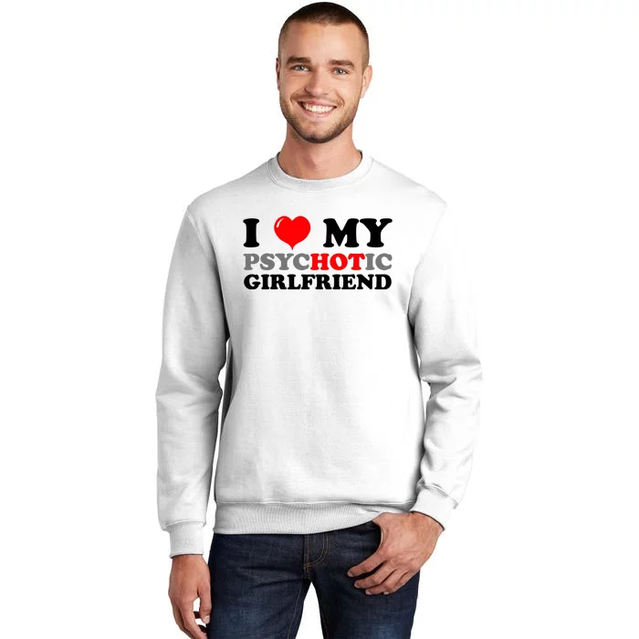 I Love My Psychotic Girlfriend Funny Gift Sweatshirt