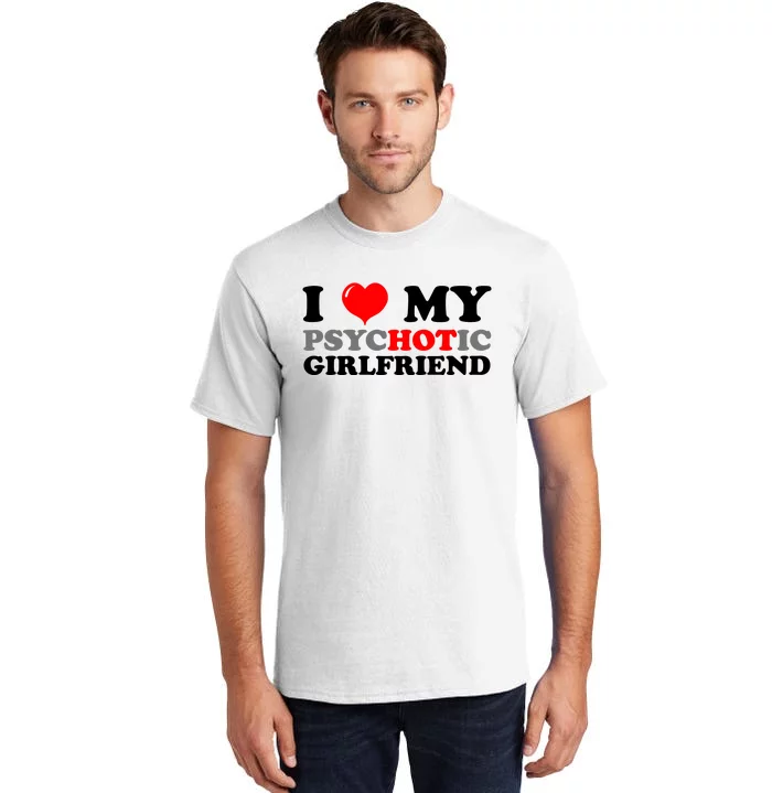 I Love My Psychotic Girlfriend Funny Gift Tall T-Shirt