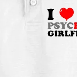 I Love My Psychotic Girlfriend Funny Gift Dry Zone Grid Performance Polo