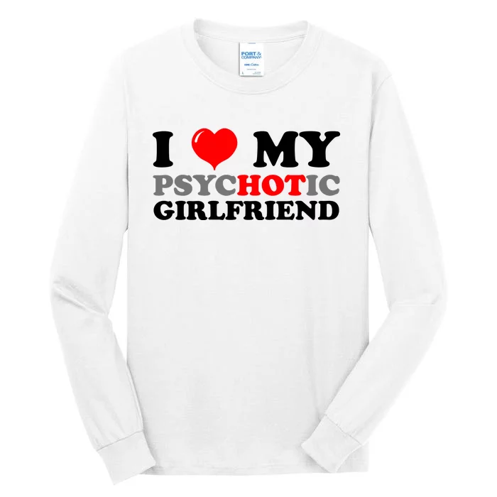 I Love My Psychotic Girlfriend Funny Gift Tall Long Sleeve T-Shirt