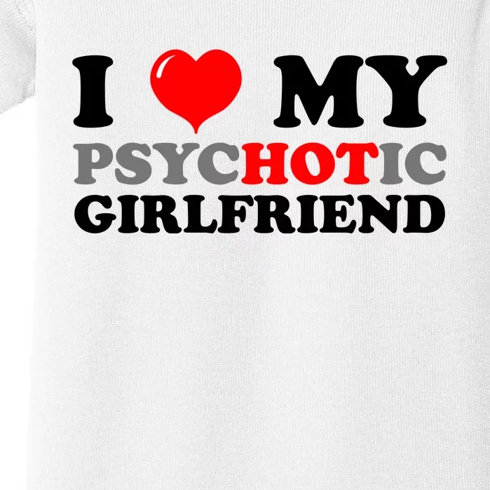 I Love My Psychotic Girlfriend Funny Gift Baby Bodysuit