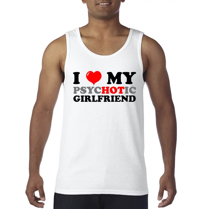 I Love My Psychotic Girlfriend Funny Gift Tank Top