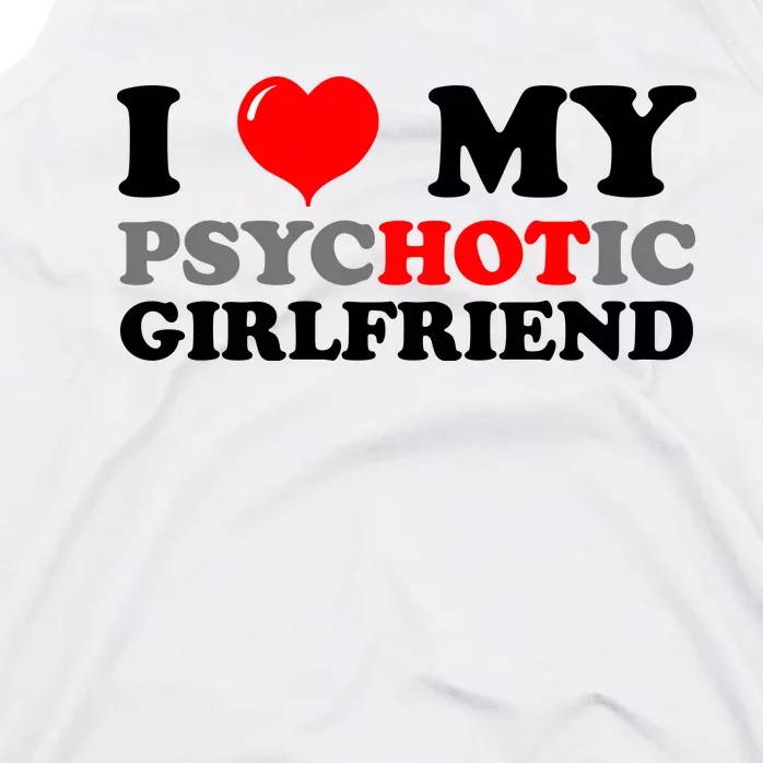 I Love My Psychotic Girlfriend Funny Gift Tank Top