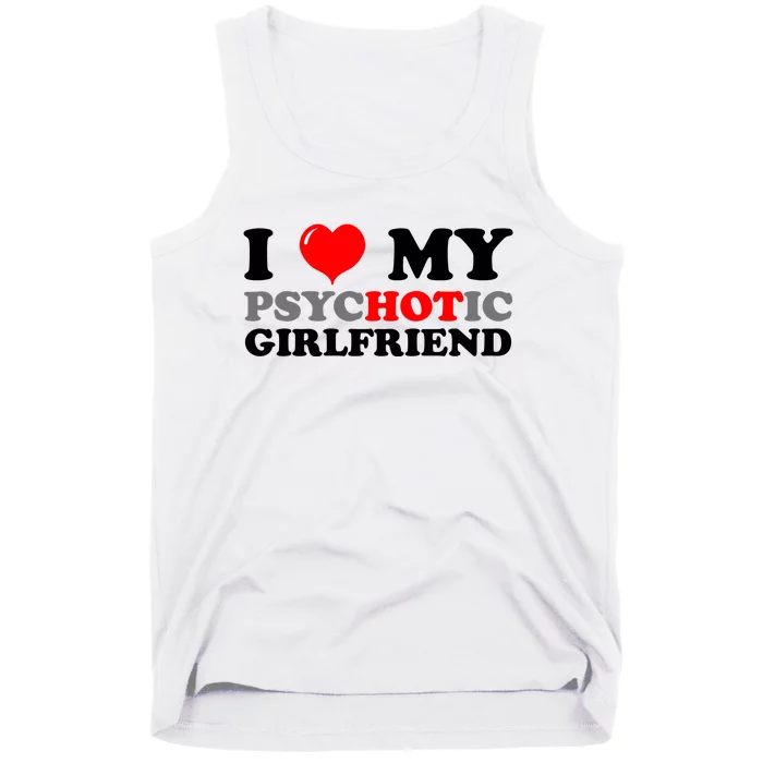 I Love My Psychotic Girlfriend Funny Gift Tank Top