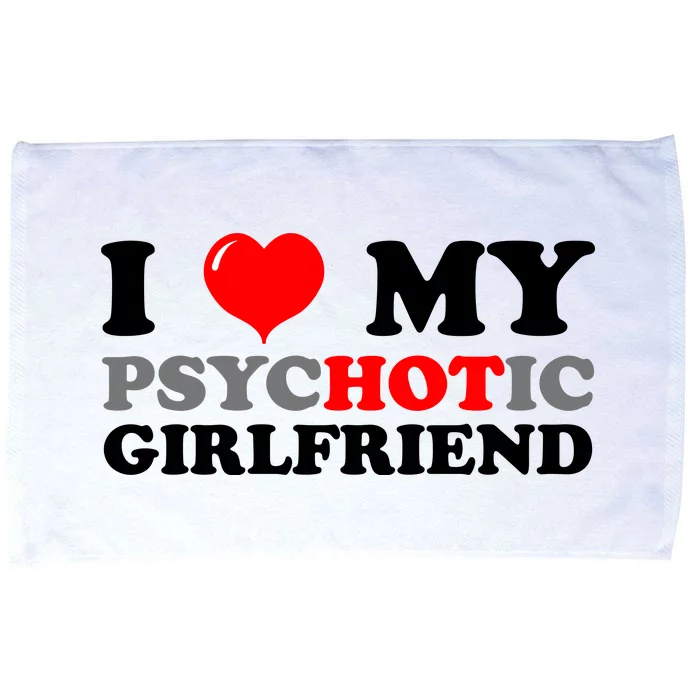 I Love My Psychotic Girlfriend Funny Gift Microfiber Hand Towel