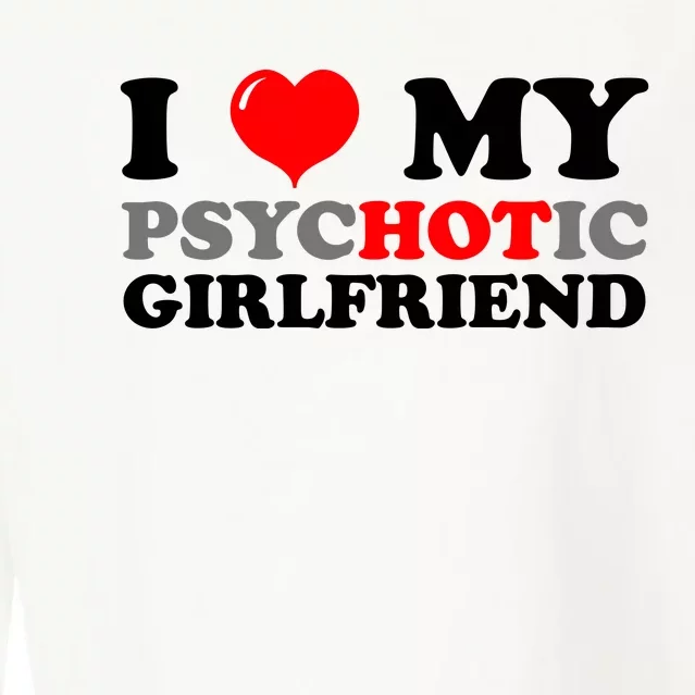 I Love My Psychotic Girlfriend Funny Gift Cropped Pullover Crew