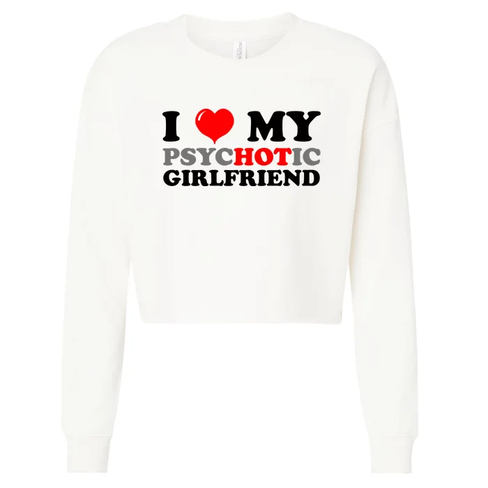 I Love My Psychotic Girlfriend Funny Gift Cropped Pullover Crew