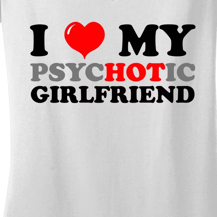 I Love My Psychotic Girlfriend Funny Gift Women's V-Neck T-Shirt