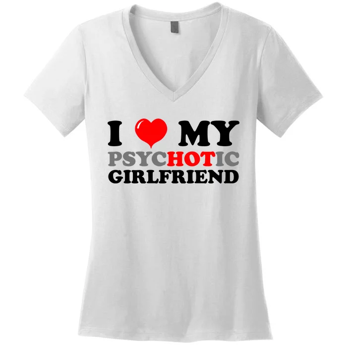 I Love My Psychotic Girlfriend Funny Gift Women's V-Neck T-Shirt