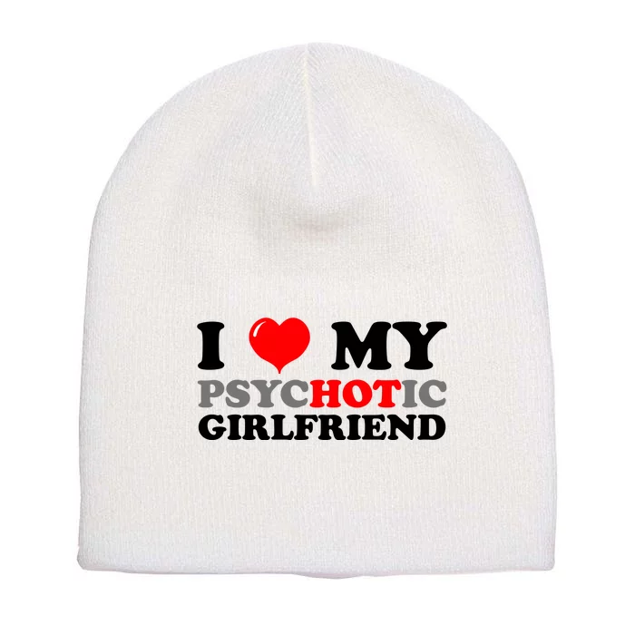 I Love My Psychotic Girlfriend Funny Gift Short Acrylic Beanie