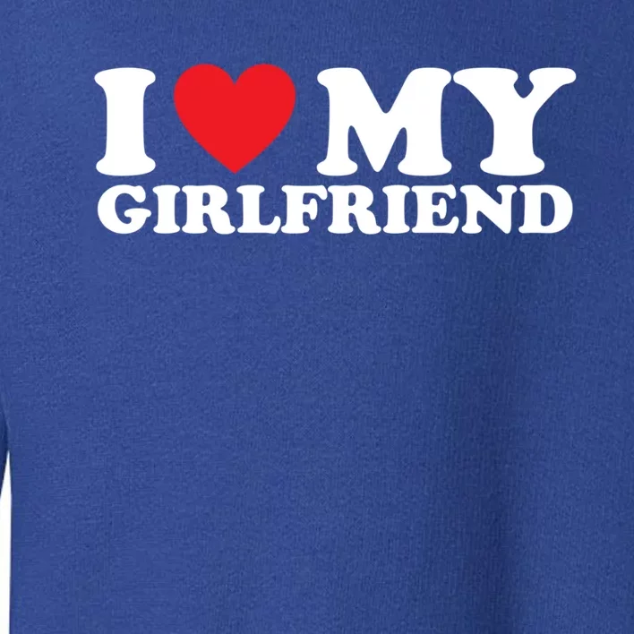 I Love My Girlfriend I Heart My Girlfriend Gift Toddler Sweatshirt