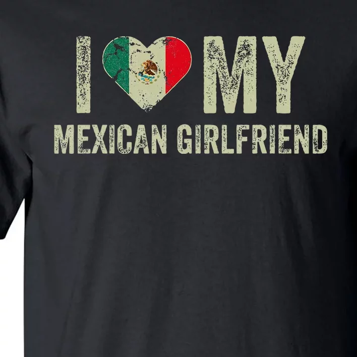 I Love My Mexican Girlfriend Mexico Flag Funny Boyfriend Tall T-Shirt