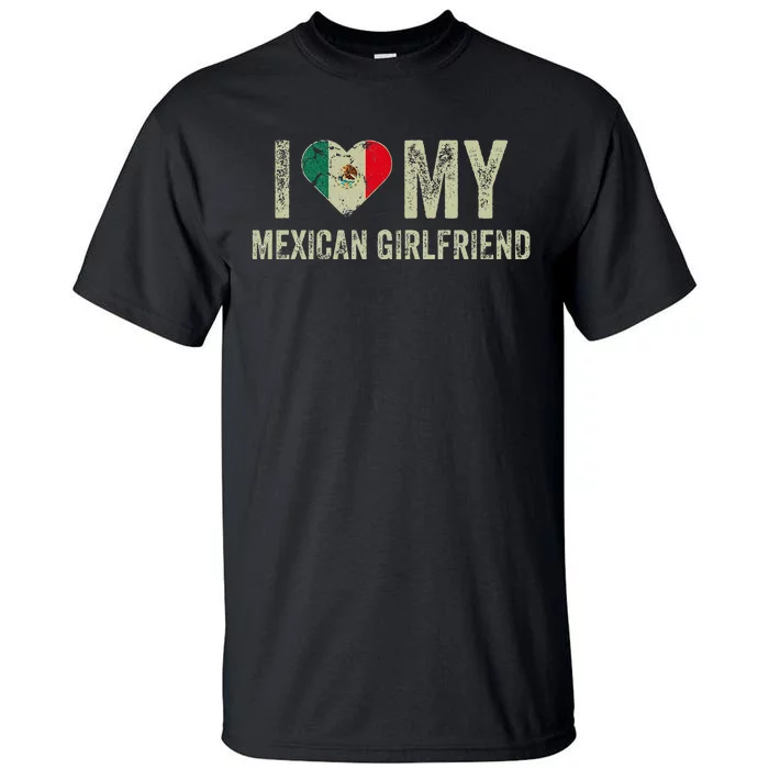 I Love My Mexican Girlfriend Mexico Flag Funny Boyfriend Tall T-Shirt