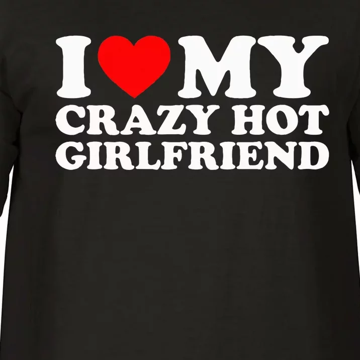 I Love My Hot Girlfriend Love My Crazy Hot Girlfriend Comfort Colors T-Shirt