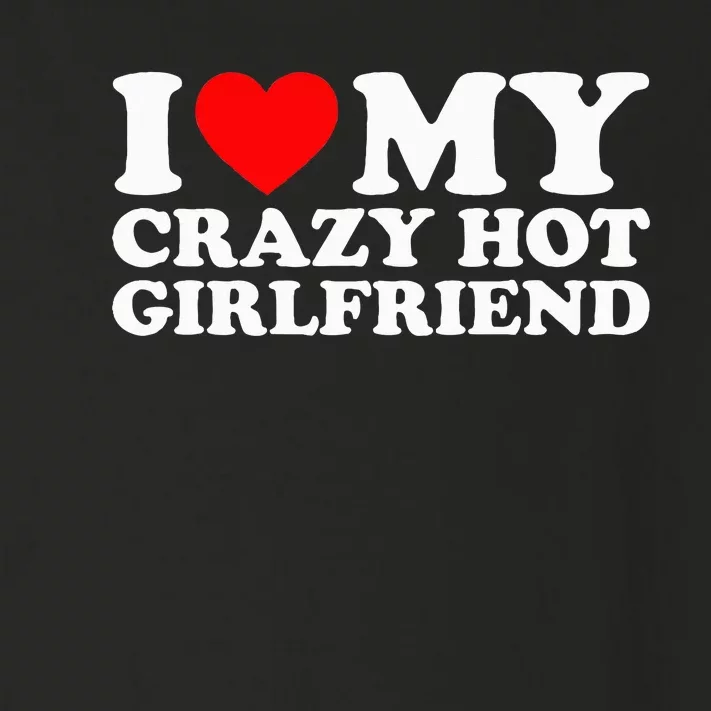 I Love My Hot Girlfriend Love My Crazy Hot Girlfriend Toddler Long Sleeve Shirt