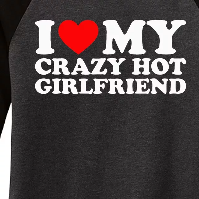 I Love My Hot Girlfriend Love My Crazy Hot Girlfriend Women's Tri-Blend 3/4-Sleeve Raglan Shirt