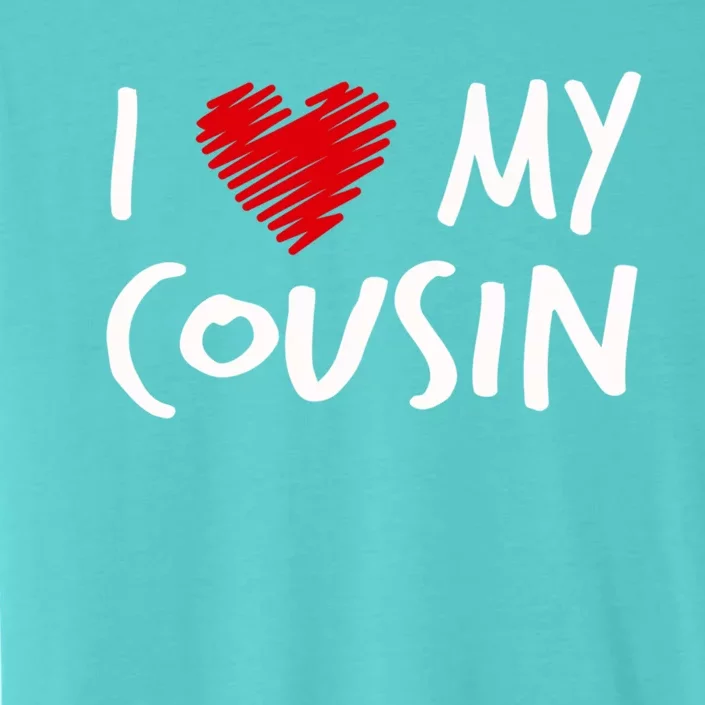 I Love My Cousin Valentines Outfit Matching Family Gift ChromaSoft Performance T-Shirt