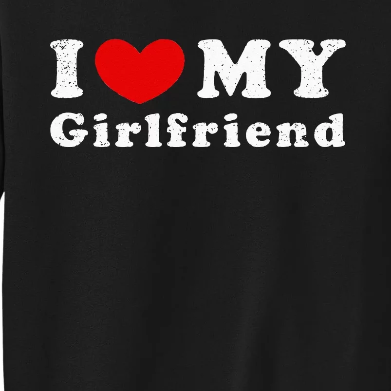 I Love My Girlfriend I Heart My GF I Have A Girlfriend Sweatshirt