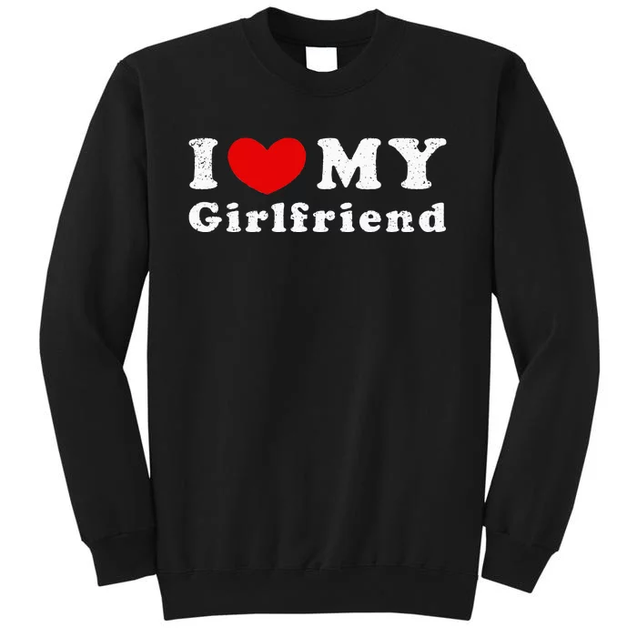 I Love My Girlfriend I Heart My GF I Have A Girlfriend Sweatshirt