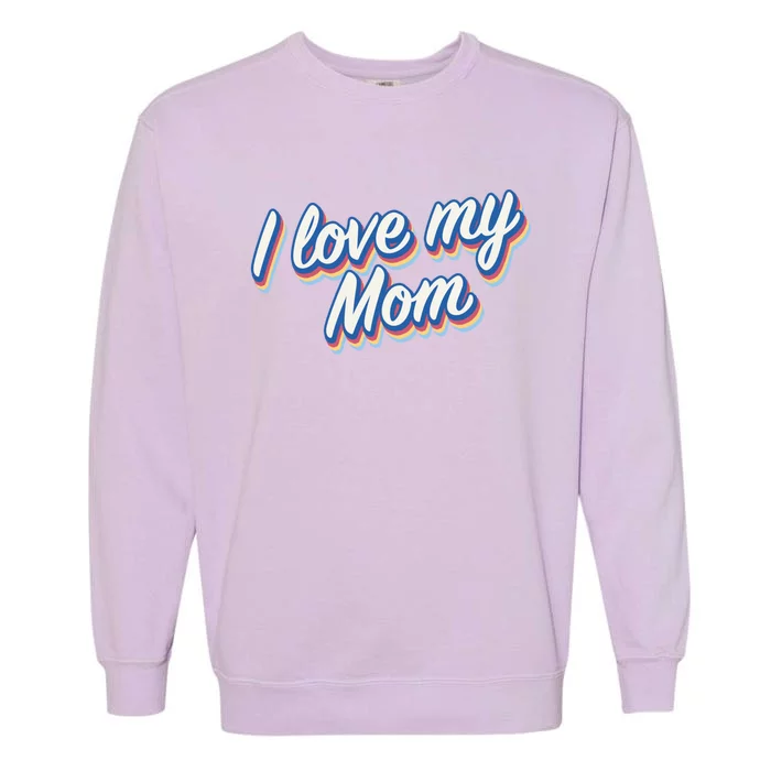 I Love My Mom Cool Retro Vintage Gift Garment-Dyed Sweatshirt