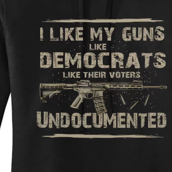 I Like My Guns Like Democrats Like Their Voters Undocumente Women's Pullover Hoodie