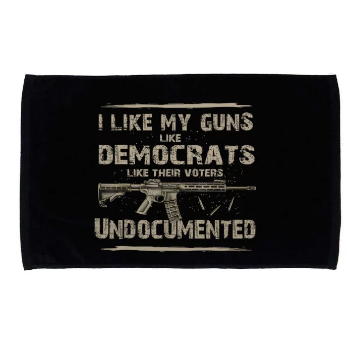 I Like My Guns Like Democrats Like Their Voters Undocumente Microfiber Hand Towel