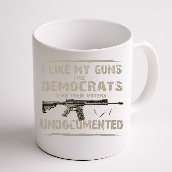 I Like My Guns Like Democrats Like Their Voters Undocumente Front & Back Coffee Mug