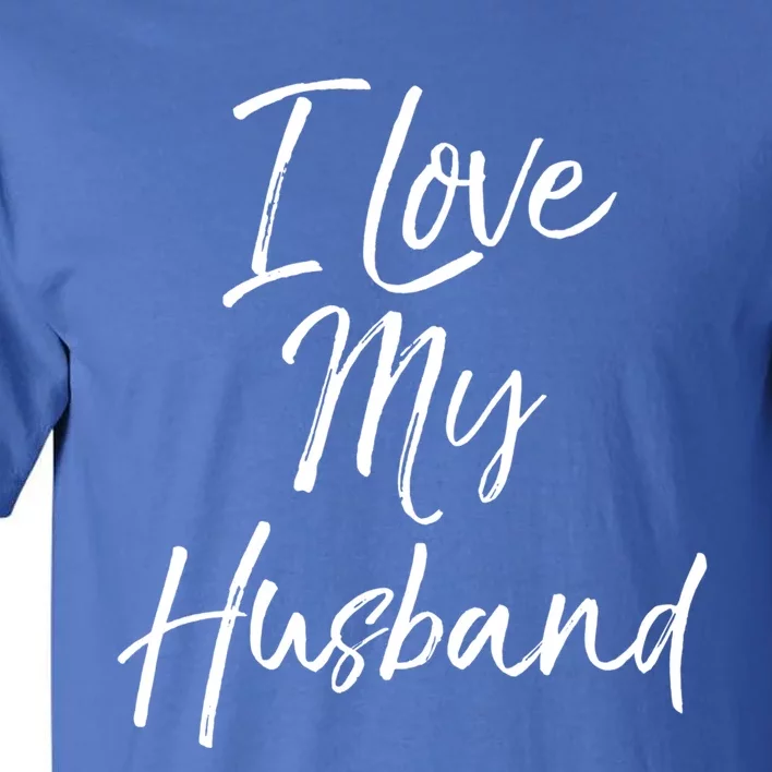 I Love My Husband Gift Wedding Honeymoon Tall T-Shirt