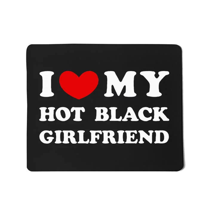 I Love My Hot Black Girlfriend funny quotes Mousepad