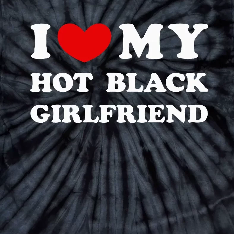 I Love My Hot Black Girlfriend funny quotes Tie-Dye T-Shirt