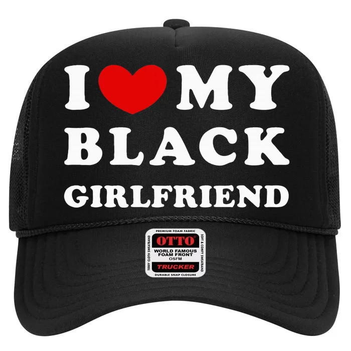 I Love My Black Girlfriend High Crown Mesh Trucker Hat