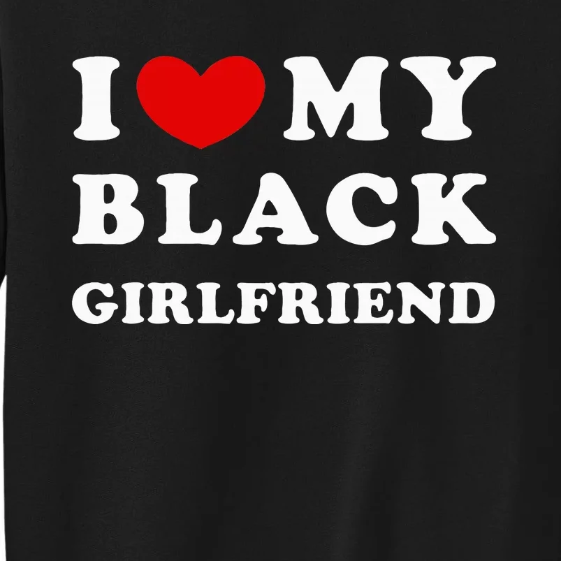 I Love My Black Girlfriend Sweatshirt