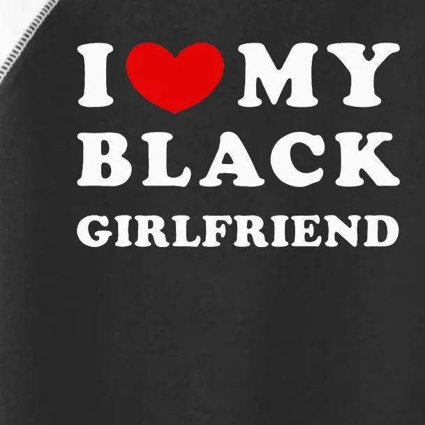 I Love My Black Girlfriend Toddler Fine Jersey T-Shirt