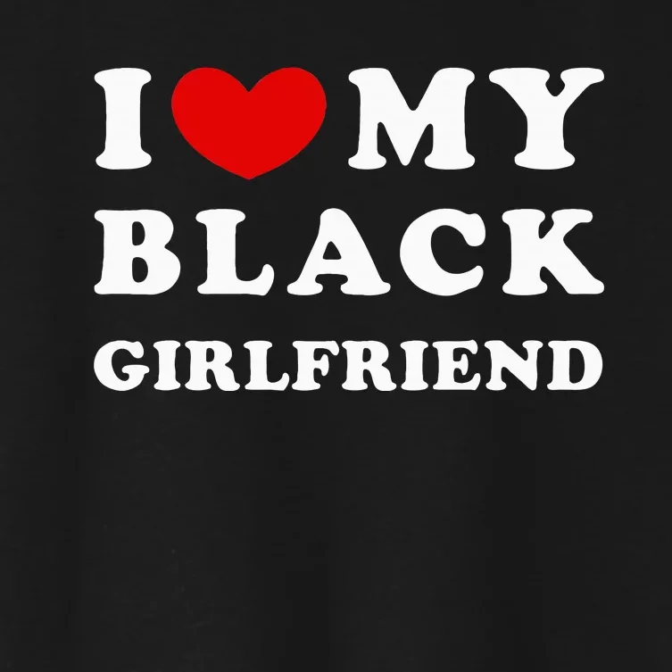 I Love My Black Girlfriend Women's Crop Top Tee