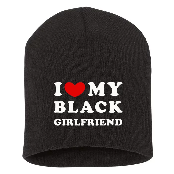 I Love My Black Girlfriend Short Acrylic Beanie