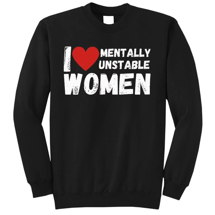 I Love Mentally Unstable Women Vintage Tall Sweatshirt