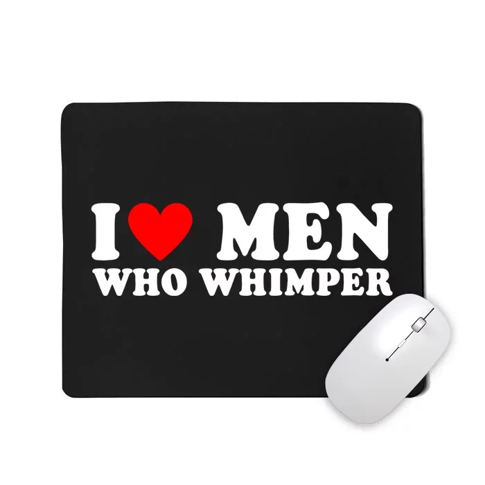 I Love Men Who Whimper Funny Whimper Quotes Mousepad