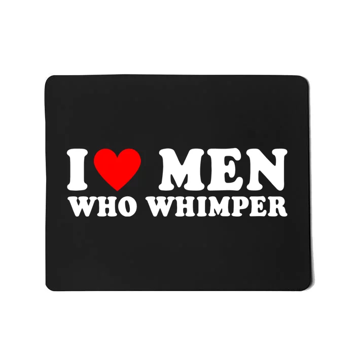 I Love Men Who Whimper Funny Whimper Quotes Mousepad