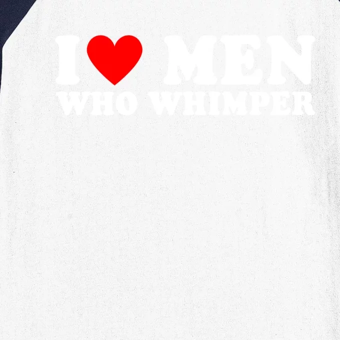 I Love Men Who Whimper Funny Whimper Quotes Baseball Sleeve Shirt