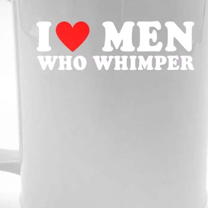 I Love Men Who Whimper Funny Whimper Quotes Front & Back Beer Stein