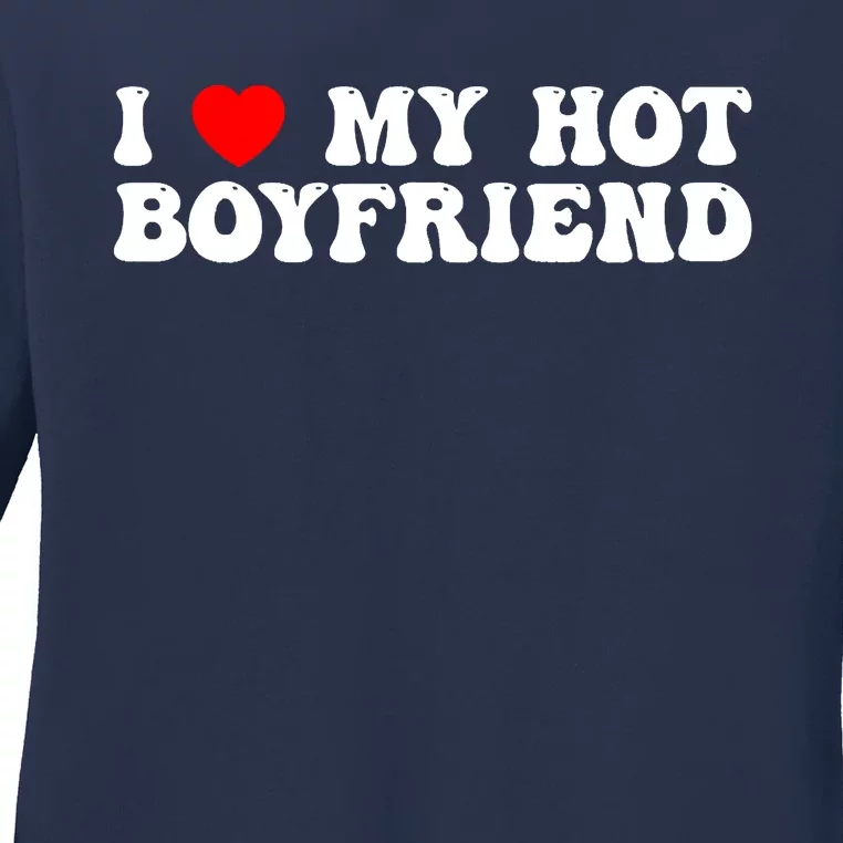 I Love My Boyfriend I Love My Hot Boyfriend So Stay Away Ladies Long Sleeve Shirt