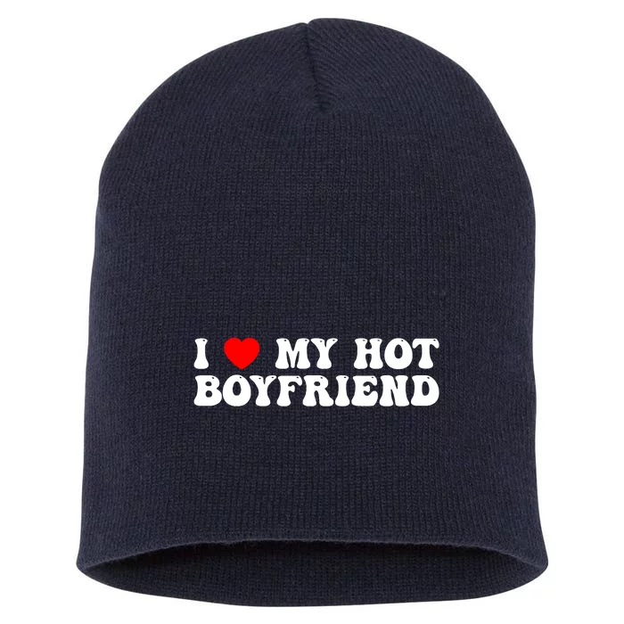 I Love My Boyfriend I Love My Hot Boyfriend So Stay Away Short Acrylic Beanie