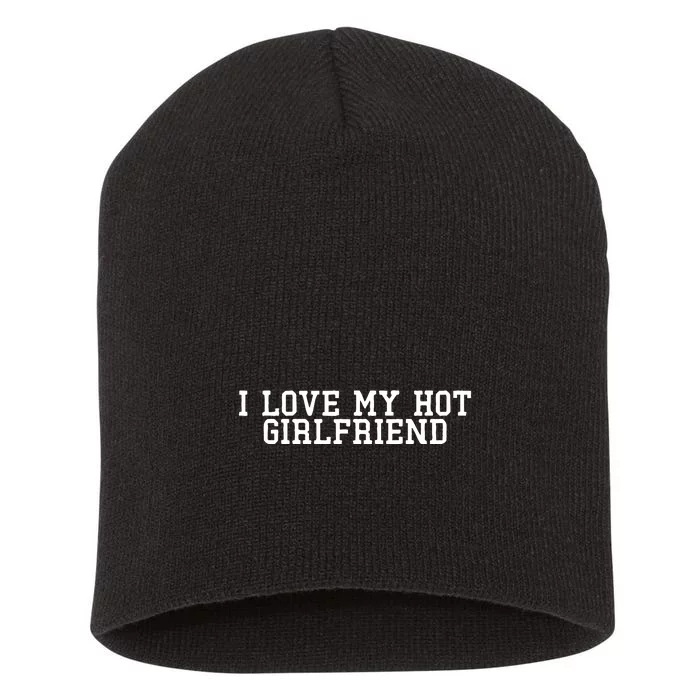 I Love My Hot Girlfriend Short Acrylic Beanie