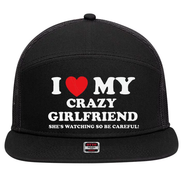 I Love My Crazy Girlfriend Funny Sarcastic 7 Panel Mesh Trucker Snapback Hat