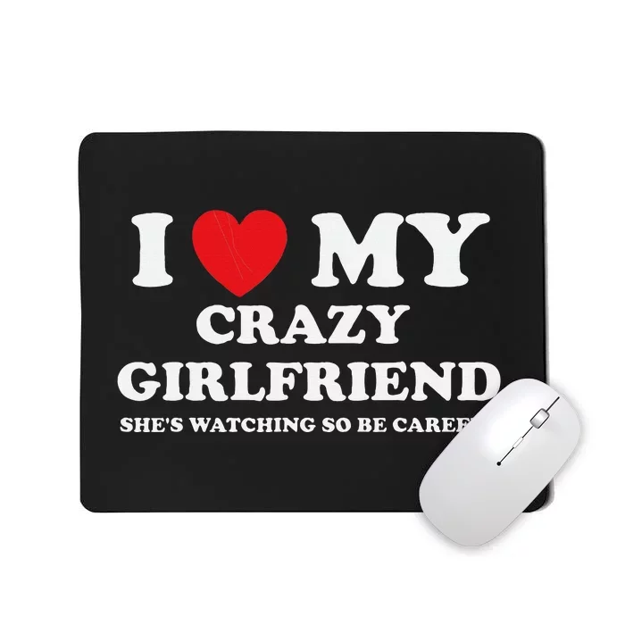 I Love My Crazy Girlfriend Funny Sarcastic Mousepad