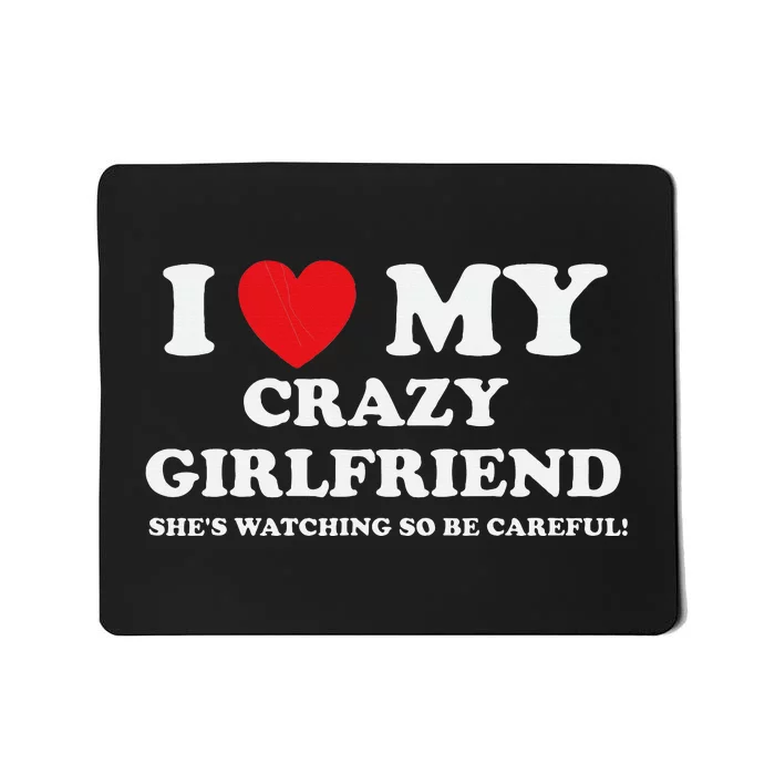 I Love My Crazy Girlfriend Funny Sarcastic Mousepad